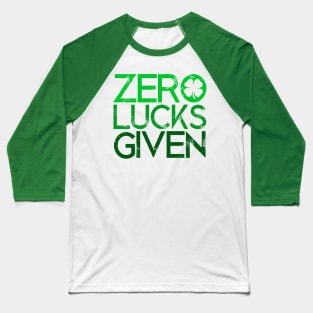 Zero Lucks Given Funny Saint Patricks Day Lucky Shamrock Gift Baseball T-Shirt